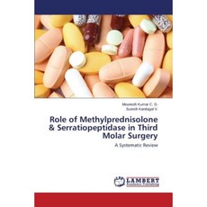 Role of Methylprednisolone & Serratiopeptidase in Third Molar Surgery Paperback, LAP Lambert Academic Publishing