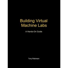 Building Virtual Machine Labs: A Hands-On Guide Paperback, Createspace Independent Publishing Platform