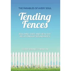 Tending Fences: Building Safe and Healthy Relationship Boundaries; The Parables of Avery Soul Hardcover, True Purpose Publishing