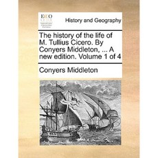 The History of the Life of M. Tullius Cicero. by Conyers Middleton ... a New Edition. Volume 1 of 4 Paperback, Gale Ecco, Print Editions