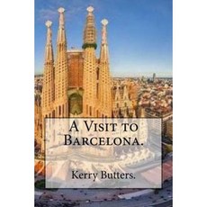 A Visit to Barcelona. Paperback, Createspace Independent Publishing Platform