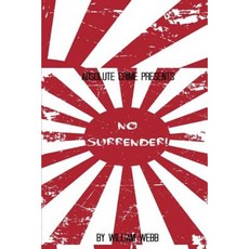 No Surrender!: Seven Japanese WWII Soldiers Who Refused to Surrender After the War Paperback, Createspace