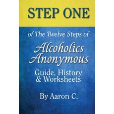 Step One of the Twelve Steps of Alcoholics Anonymous: Guide History & Worksheet Paperback, Createspace Independent Publishing Platform