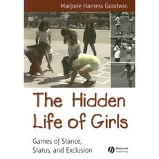 The Hidden Life of Girls: Games of Stance Status and Exclusion Paperback, Wiley-Blackwell