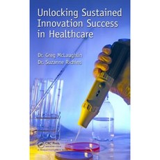 Unlocking Sustained Innovation Success in Healthcare Hardcover, Productivity Press