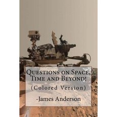 Questions on Space Time and Beyond! (Colored Version): Question and Answer Guide to Astronomy Paperback, Createspace Independent Publishing Platform