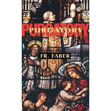 Purgatory: The Two Catholic Views of Purgatory Based on Catholic Teaching and Revelations of Saintly Souls Paperback, Tan Books