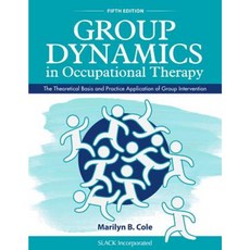 Group Dynamics in Occupational Therapy: The Theoretical Basis and Practice Application of Group Intervention Paperback, Slack