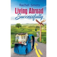 Living Abroad Successfully: What When Where How. Paperback, Createspace Independent Publishing Platform