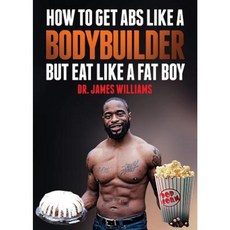 How to Get ABS Like a Bodybuilder: But Eat Like a Fat Boy Paperback, PearlStone Publishing