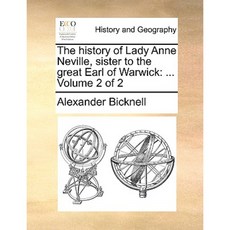 The History of Lady Anne Neville Sister to the Great Earl of Warwick: ... Volume 2 of 2 Paperback, Gale Ecco, Print Editions