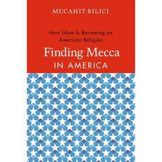 Finding Mecca in America: How Islam Is Becoming an American Religion Paperback, University of Chicago Press