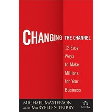 Changing the Channel: 12 Easy Ways to Make Millions for Your Business Hardcover, Wiley