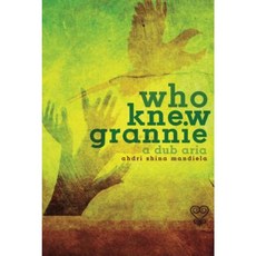 Who Knew Grannie: A Dub Aria Paperback, Playwrights Canada Press