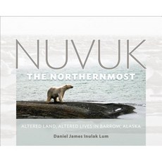 Nuvuk the Northernmost: Altered Land Altered Lives in Barrow Alaska Hardcover, University of Alaska Press