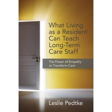 What Living as Resident Can Teach Long-Term Care Staff: The Power of Empathy to Transform Care Paperback, Health Professions Press