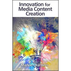 Innovation for Media Content Creation: Tools and Strategies for Delivering Successful Content Hardcover, J. Ross Publishing