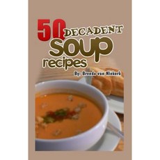 50 Decadent Soup Recipes Paperback, Createspace Independent Publishing Platform