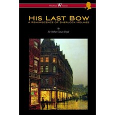 His Last Bow: A Reminiscence of Sherlock Holmes (Wisehouse Classics Edition - With Original Illustrations) Paperback, Chiron Academic Press