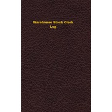 Warehouse Stock Clerk Log: Logbook Journal - 102 Pages 5 X 8 Inches Paperback, Createspace Independent Publishing Platform