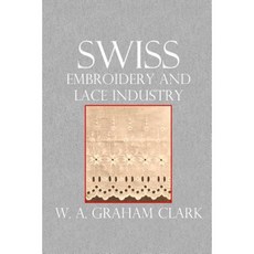 Swiss Embroidery and Lace Industry Paperback, Createspace Independent Publishing Platform