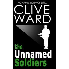 The Unnamed Soldiers: No Names No Pack Drill Paperback, Createspace Independent Publishing Platform