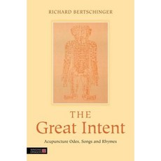 The Great Intent: Acupuncture Odes Songs and Rhymes Paperback, Singing Dragon