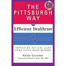 The Pittsburgh Way to Efficient Healthcare: Improving Patient Care Using Toyota-Based Methods Hardcover, Productivity Press