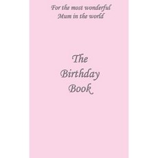 The Birthday Book: For the Most Wonderful Mum in the World Hardcover