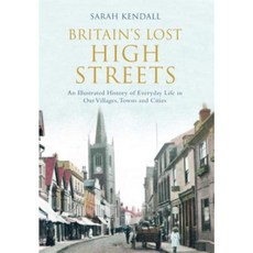 Britain's Lost High Streets: An Illustrated History of Everyday Life in Our Villages Towns and Cities Paperback, Amberley Publishing
