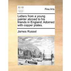 Letters from a Young Painter Abroad to His Friends in England. Adorned with Copper Plates. Paperback, Gale Ecco, Print Editions