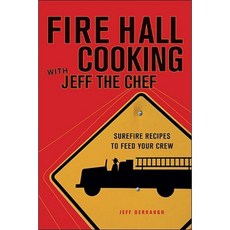 Fire Hall Cooking with Jeff the Chef: Surefire Recipes to Feed Your Crew Paperback, Touchwood Editions