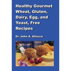Healthy Gourmet Wheat Gluten Dairy Egg and Yeast Free Recipes Paperback, Createspace Independent Publishing Platform