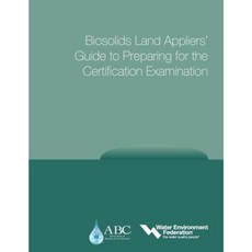 Biosolids Land Appliers' Guide to Preparing for the Certification Examination Paperback, Water Environment Federation