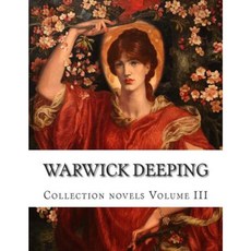 Warwick Deeping Collection Novels Volume III Paperback, Createspace Independent Publishing Platform
