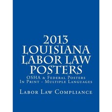 2013 Louisiana Labor Law Posters: OSHA & Federal Posters in Print - Multiple Languages Paperback, Createspace Independent Publishing Platform