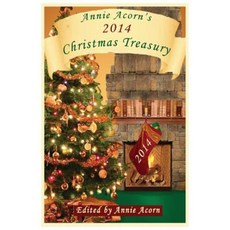 Annie Acorn's 2014 Christmas Treasury Paperback, Annie Acorn Publishing LLC