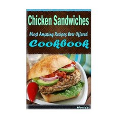Chicken Sandwiches: 101 Delicious Nutritious Low Budget Mouth Watering Cookbook Paperback, Createspace Independent Publishing Platform
