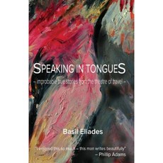 Speaking in Tongues: Improbable True Stories from the Theatre of Travel Paperback, Digital Publishing Centre