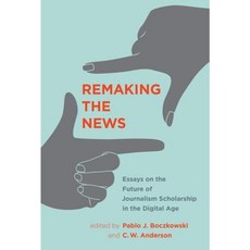 Remaking the News: Essays on the Future of Journalism Scholarship in the Digital Age Hardcover, Mit Press