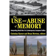 The Use and Abuse of Memory: Interpreting World War II in Contemporary European Politics Hardcover, Transaction Publishers