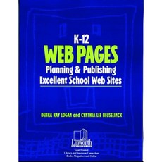 K-12 Web Pages: Planning & Publishing Excellent School Web Sites Paperback, Linworth Publishing