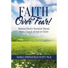 Faith Over Fear!: Bishop Charles Harrison Mason & the Church of God in Christ Paperback, Bookbaby