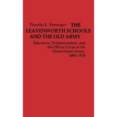 萊文沃斯學校與老軍隊：教育專業精神與美國陸軍軍官團 1881-1918 精裝本, 格林伍德