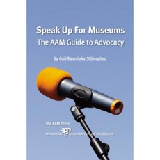 Speak Up for Museums: The Aam Guide to Advocacy Paperback, American Alliance of Museums