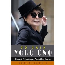 So Said Yoko Ono: Biggest Collection of Yoko Ono Quotes Paperback, Createspace Independent Publishing Platform