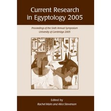 Current Research in Egyptology 2005: Proceedings of the Sixth Annual Symposium University of Cambridge 2005 Paperback