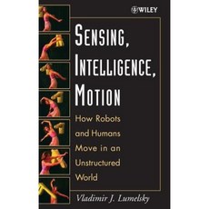 Sensing Intelligence Motion: How Robots and Humans Move in an Unstructured World Hardcover, Wiley-Interscience