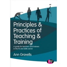 Principles and Practices of Teaching and Training: A Guide for Teachers and Trainers in the Fe and Skills Sector Paperback, Learning Matters