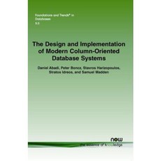 The Design and Implementation of Modern Column-Oriented Database Systems Paperback, Now Publishers